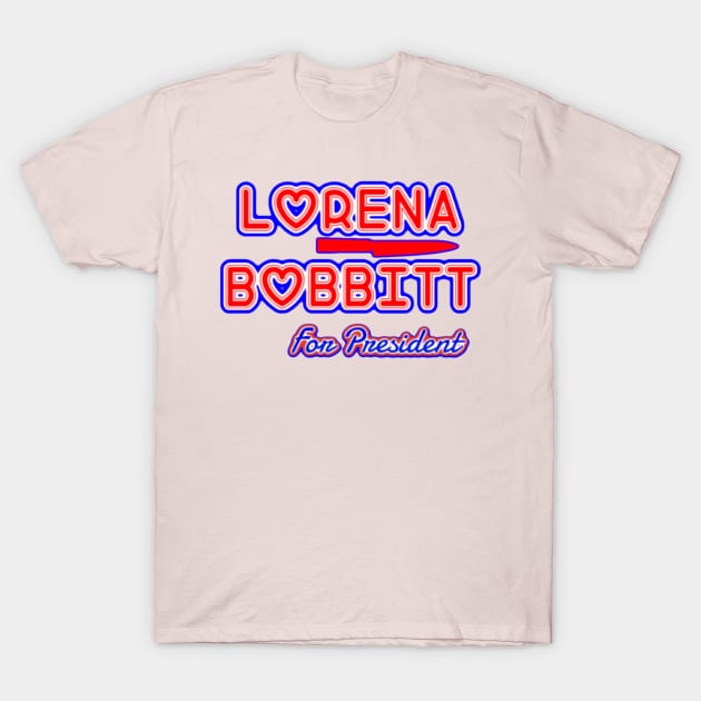 Lorena Bobbitt For President T-Shirt by BoneArtPetite